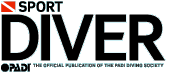 Sport Diver Magazine | The Official Publication of the PADI Diving Society | Dive Travel and Eco Tourism Information
